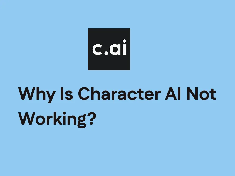 Why Is Character AI Not Working? Fix Issues Easily